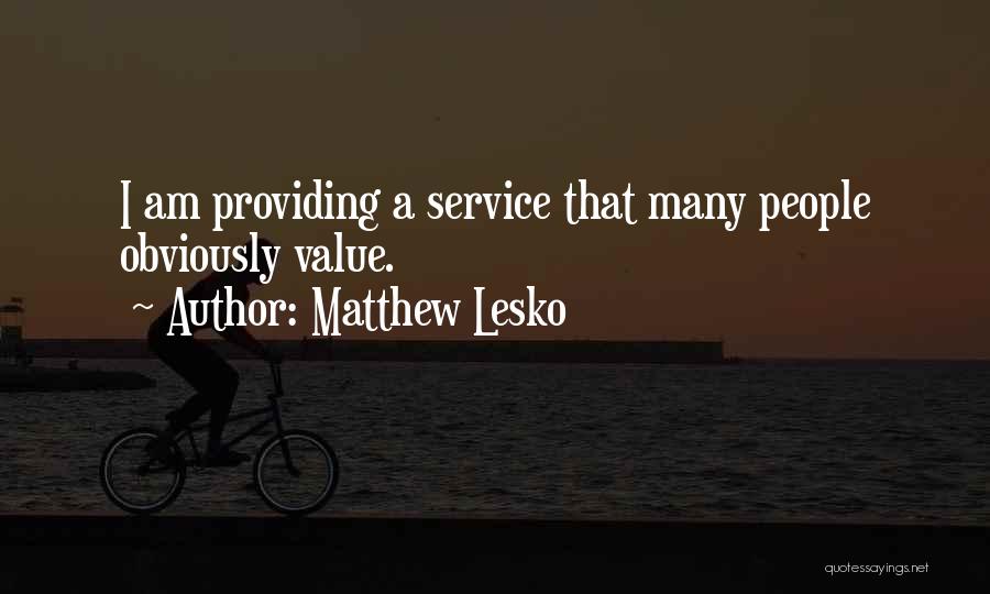 Matthew Lesko Quotes: I Am Providing A Service That Many People Obviously Value.