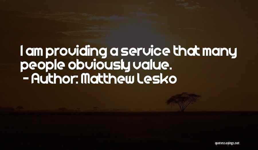 Matthew Lesko Quotes: I Am Providing A Service That Many People Obviously Value.