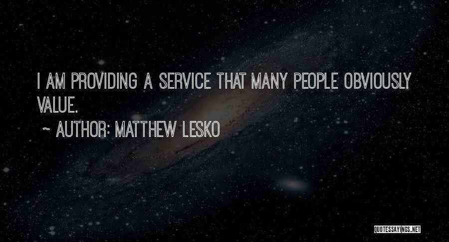 Matthew Lesko Quotes: I Am Providing A Service That Many People Obviously Value.