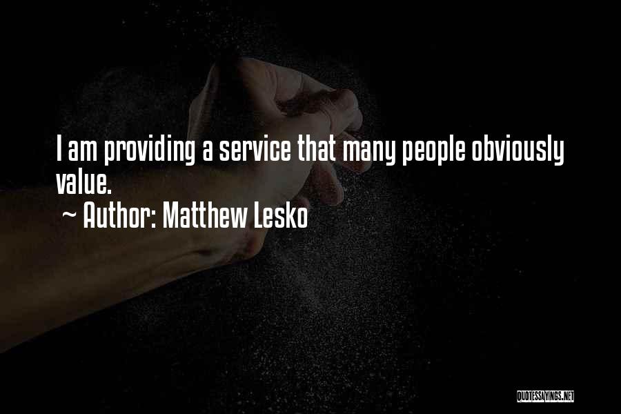 Matthew Lesko Quotes: I Am Providing A Service That Many People Obviously Value.