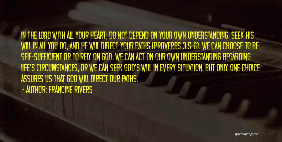 Francine Rivers Quotes: In The Lord With All Your Heart; Do Not Depend On Your Own Understanding. Seek His Will In All You
