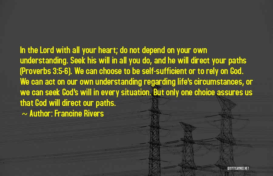 Francine Rivers Quotes: In The Lord With All Your Heart; Do Not Depend On Your Own Understanding. Seek His Will In All You