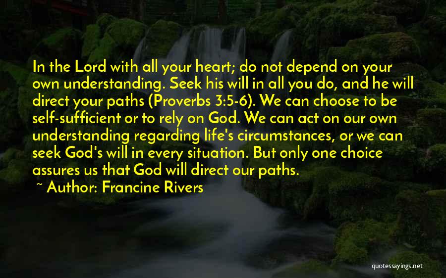 Francine Rivers Quotes: In The Lord With All Your Heart; Do Not Depend On Your Own Understanding. Seek His Will In All You