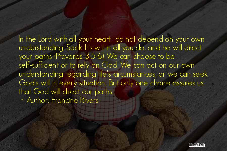 Francine Rivers Quotes: In The Lord With All Your Heart; Do Not Depend On Your Own Understanding. Seek His Will In All You