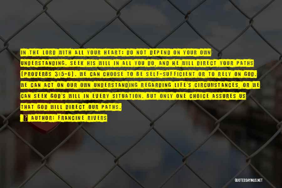 Francine Rivers Quotes: In The Lord With All Your Heart; Do Not Depend On Your Own Understanding. Seek His Will In All You