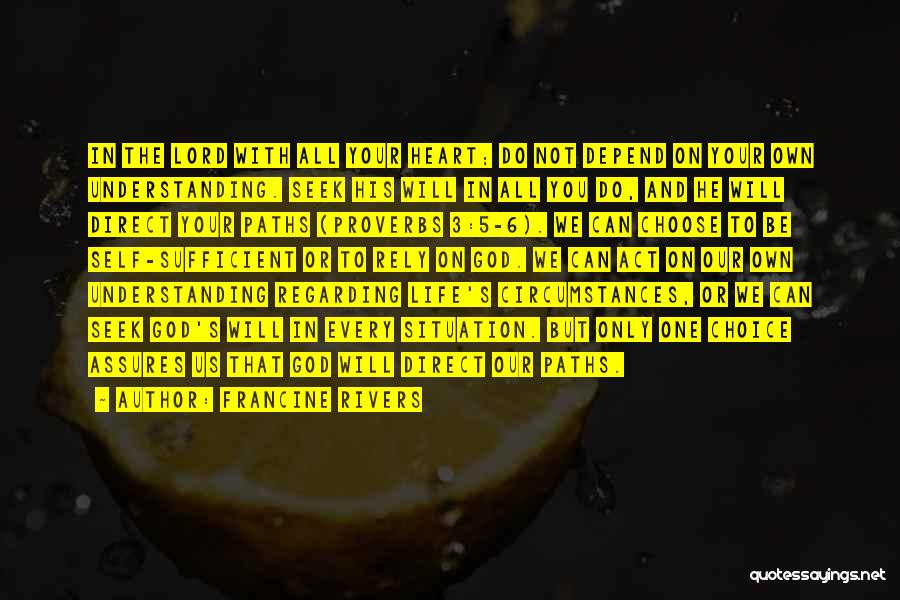 Francine Rivers Quotes: In The Lord With All Your Heart; Do Not Depend On Your Own Understanding. Seek His Will In All You