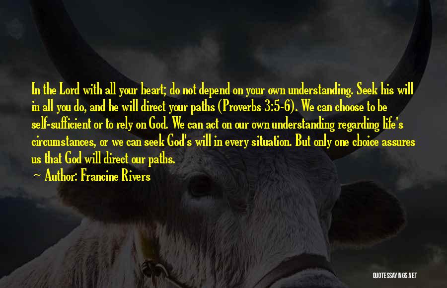 Francine Rivers Quotes: In The Lord With All Your Heart; Do Not Depend On Your Own Understanding. Seek His Will In All You