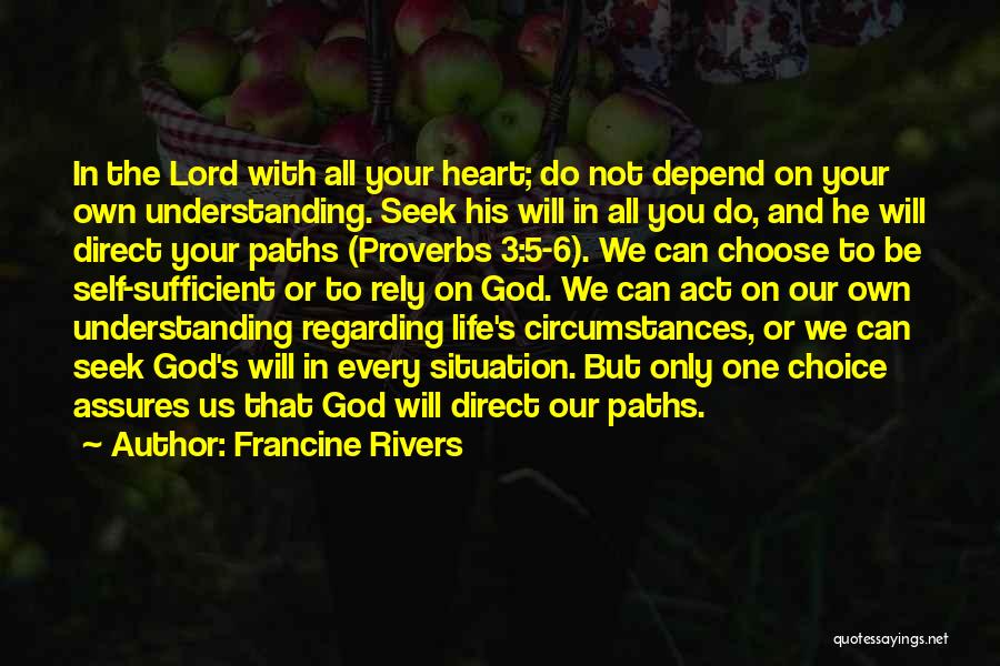 Francine Rivers Quotes: In The Lord With All Your Heart; Do Not Depend On Your Own Understanding. Seek His Will In All You