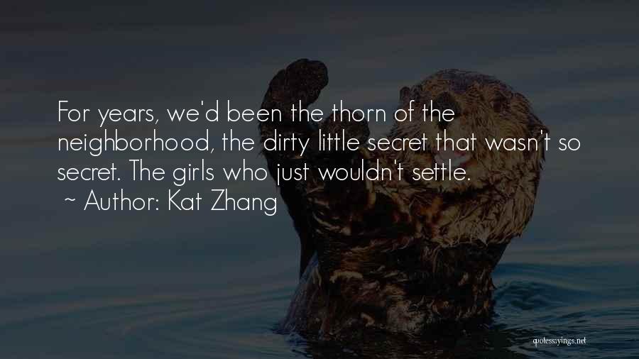 Kat Zhang Quotes: For Years, We'd Been The Thorn Of The Neighborhood, The Dirty Little Secret That Wasn't So Secret. The Girls Who