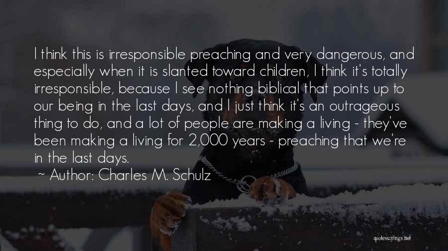 Charles M. Schulz Quotes: I Think This Is Irresponsible Preaching And Very Dangerous, And Especially When It Is Slanted Toward Children, I Think It's