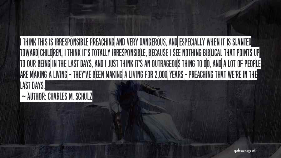 Charles M. Schulz Quotes: I Think This Is Irresponsible Preaching And Very Dangerous, And Especially When It Is Slanted Toward Children, I Think It's