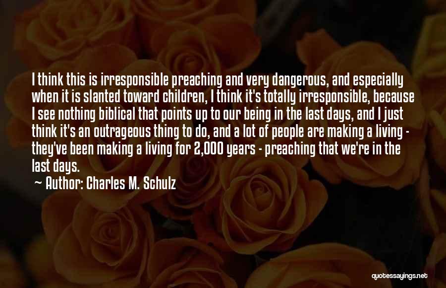 Charles M. Schulz Quotes: I Think This Is Irresponsible Preaching And Very Dangerous, And Especially When It Is Slanted Toward Children, I Think It's