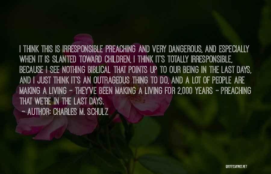 Charles M. Schulz Quotes: I Think This Is Irresponsible Preaching And Very Dangerous, And Especially When It Is Slanted Toward Children, I Think It's