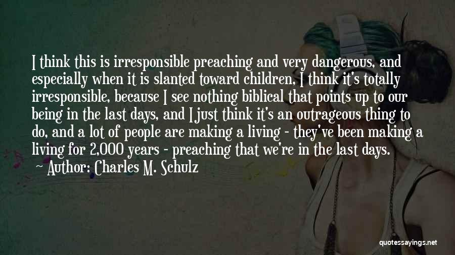 Charles M. Schulz Quotes: I Think This Is Irresponsible Preaching And Very Dangerous, And Especially When It Is Slanted Toward Children, I Think It's