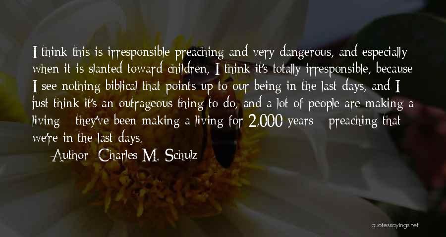 Charles M. Schulz Quotes: I Think This Is Irresponsible Preaching And Very Dangerous, And Especially When It Is Slanted Toward Children, I Think It's