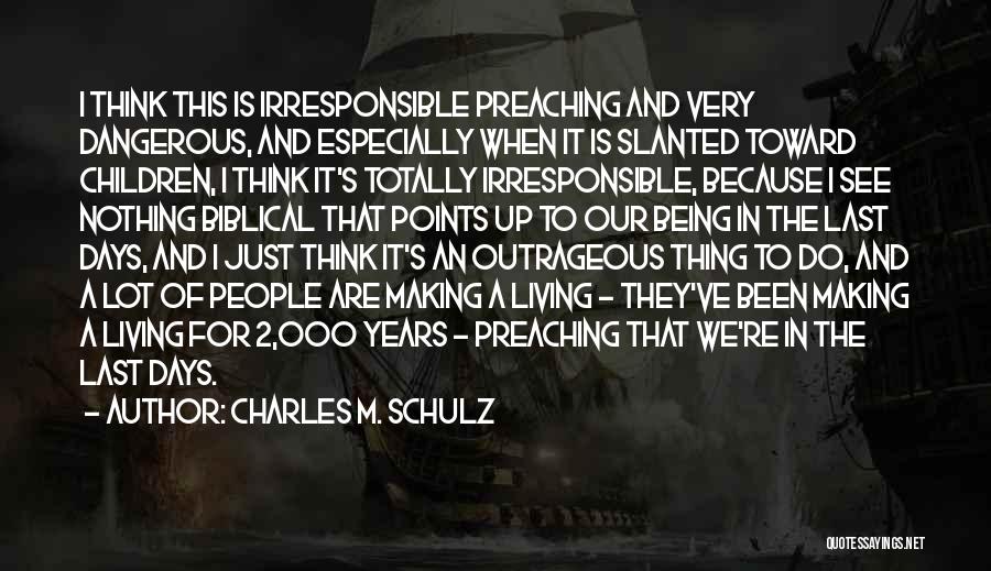 Charles M. Schulz Quotes: I Think This Is Irresponsible Preaching And Very Dangerous, And Especially When It Is Slanted Toward Children, I Think It's