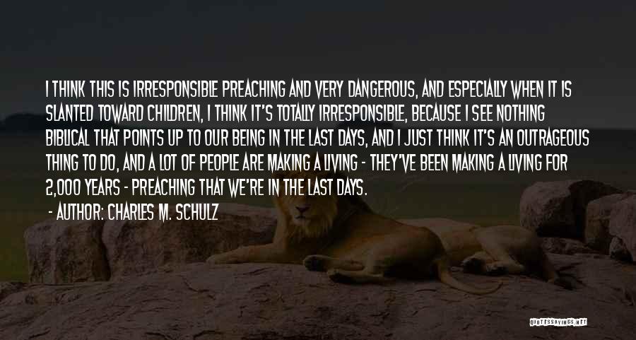 Charles M. Schulz Quotes: I Think This Is Irresponsible Preaching And Very Dangerous, And Especially When It Is Slanted Toward Children, I Think It's