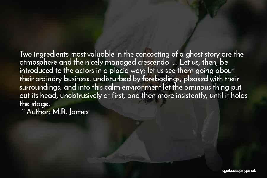 M.R. James Quotes: Two Ingredients Most Valuable In The Concocting Of A Ghost Story Are The Atmosphere And The Nicely Managed Crescendo ...