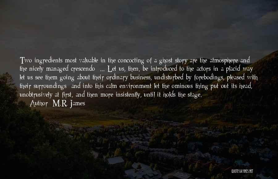 M.R. James Quotes: Two Ingredients Most Valuable In The Concocting Of A Ghost Story Are The Atmosphere And The Nicely Managed Crescendo ...