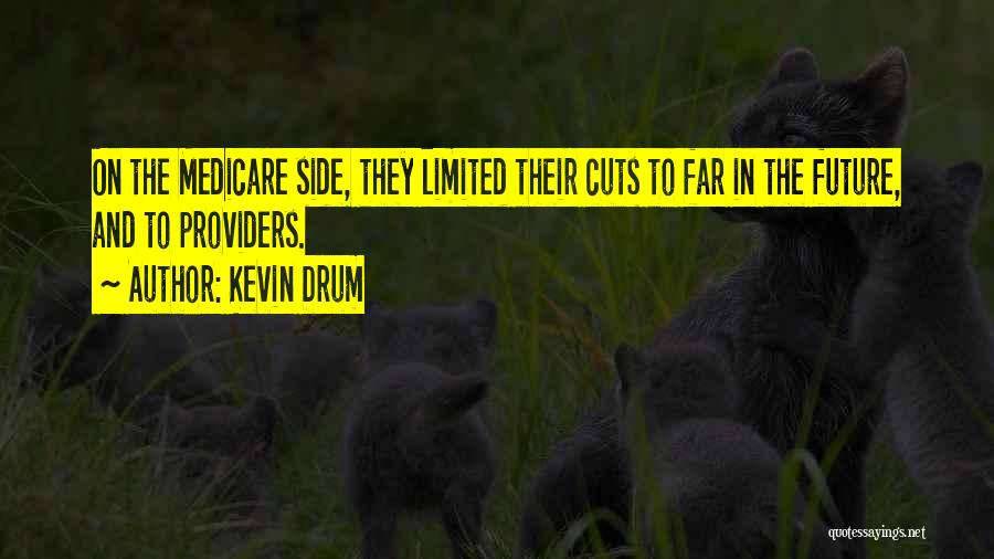 Kevin Drum Quotes: On The Medicare Side, They Limited Their Cuts To Far In The Future, And To Providers.
