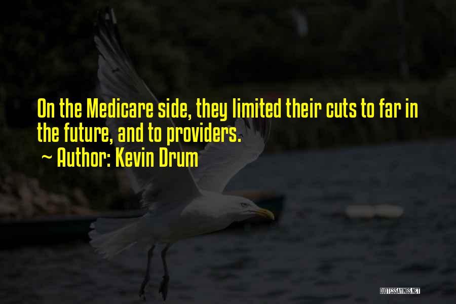 Kevin Drum Quotes: On The Medicare Side, They Limited Their Cuts To Far In The Future, And To Providers.
