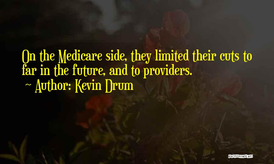 Kevin Drum Quotes: On The Medicare Side, They Limited Their Cuts To Far In The Future, And To Providers.