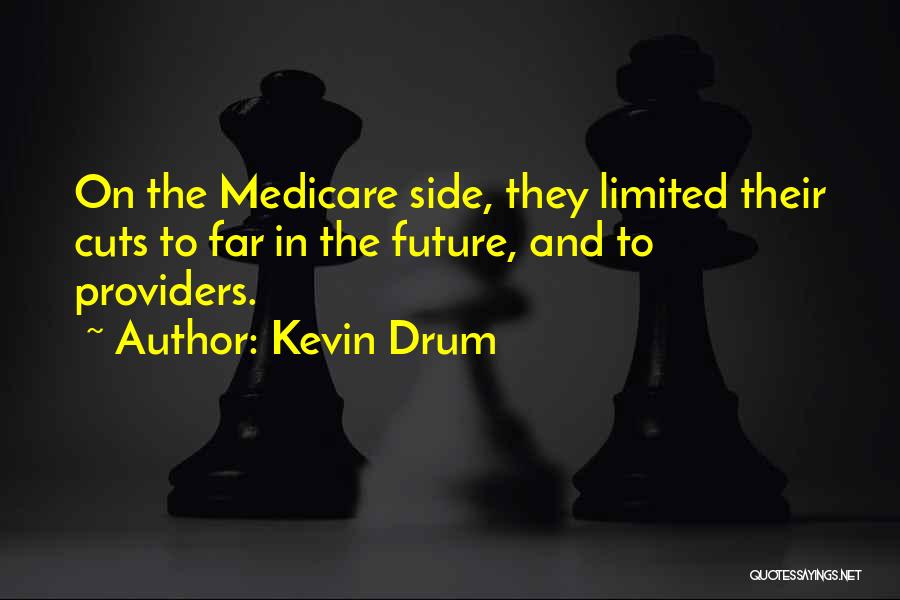 Kevin Drum Quotes: On The Medicare Side, They Limited Their Cuts To Far In The Future, And To Providers.