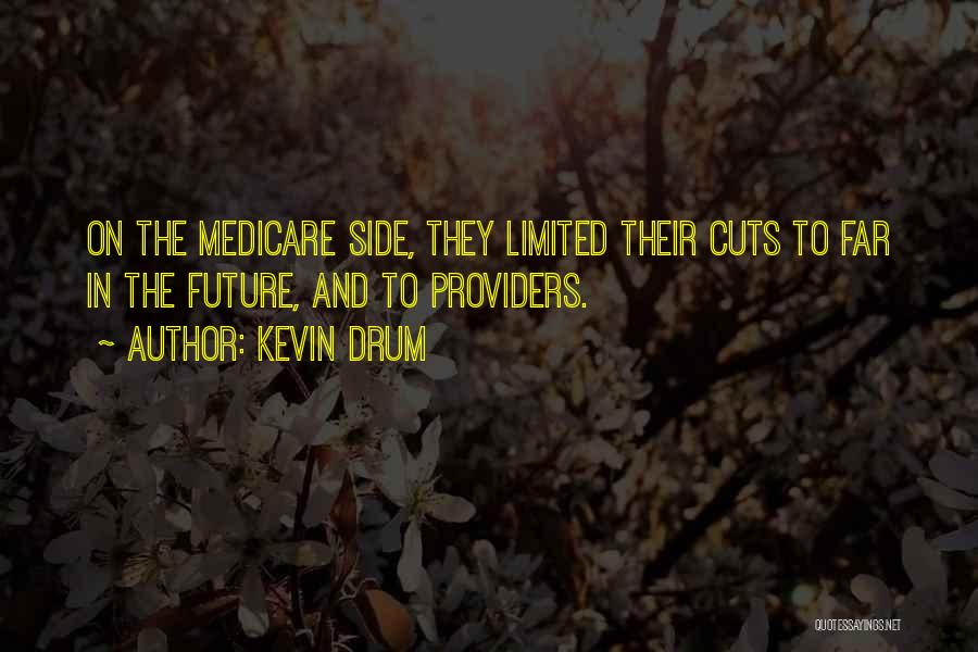 Kevin Drum Quotes: On The Medicare Side, They Limited Their Cuts To Far In The Future, And To Providers.