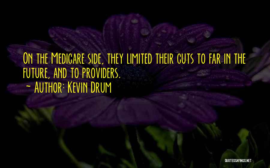 Kevin Drum Quotes: On The Medicare Side, They Limited Their Cuts To Far In The Future, And To Providers.