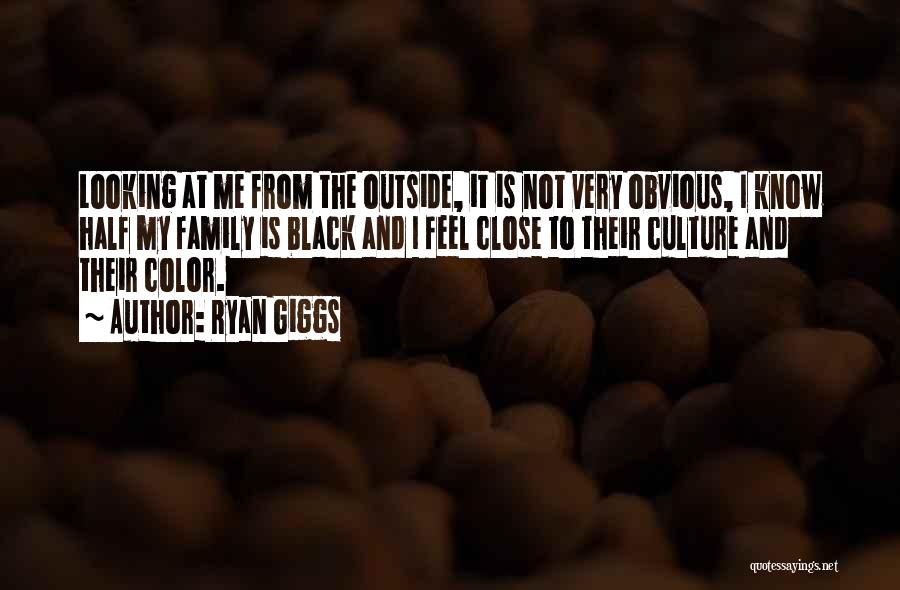 Ryan Giggs Quotes: Looking At Me From The Outside, It Is Not Very Obvious, I Know Half My Family Is Black And I