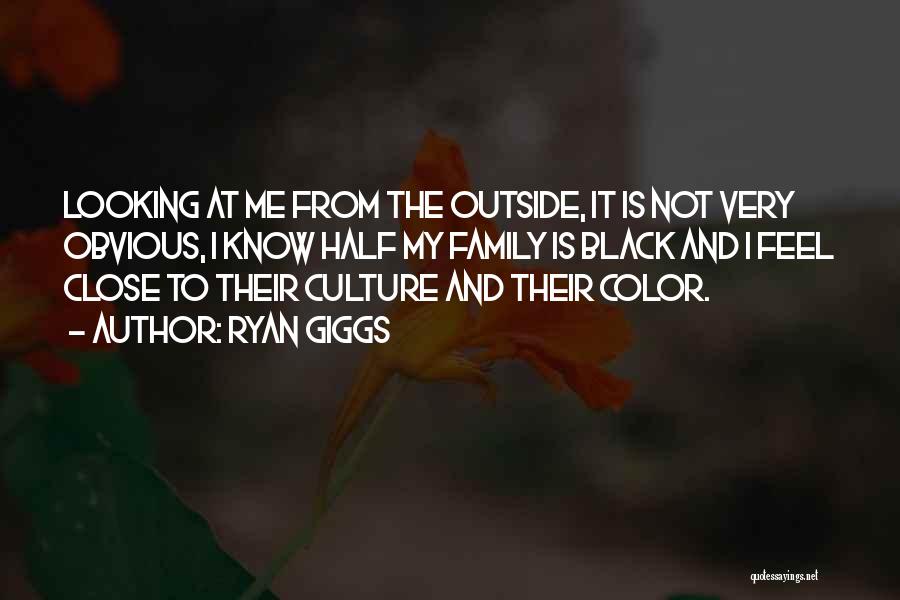 Ryan Giggs Quotes: Looking At Me From The Outside, It Is Not Very Obvious, I Know Half My Family Is Black And I