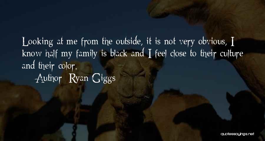 Ryan Giggs Quotes: Looking At Me From The Outside, It Is Not Very Obvious, I Know Half My Family Is Black And I