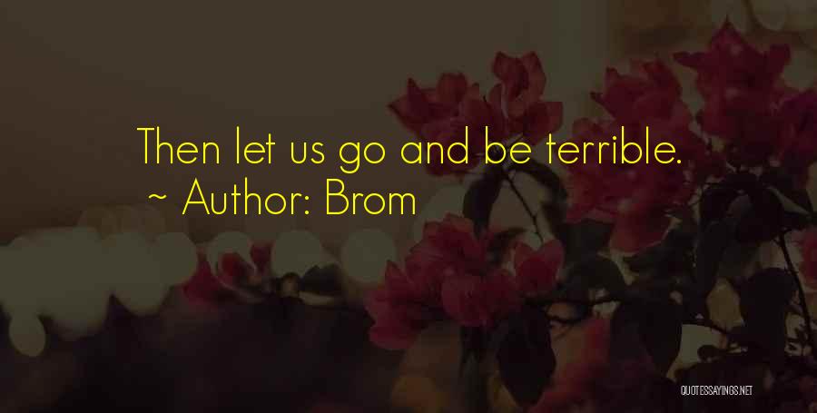 Brom Quotes: Then Let Us Go And Be Terrible.