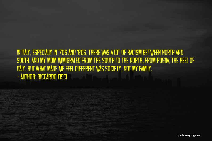 Riccardo Tisci Quotes: In Italy, Especially In '70s And '80s, There Was A Lot Of Racism Between North And South. And My Mom