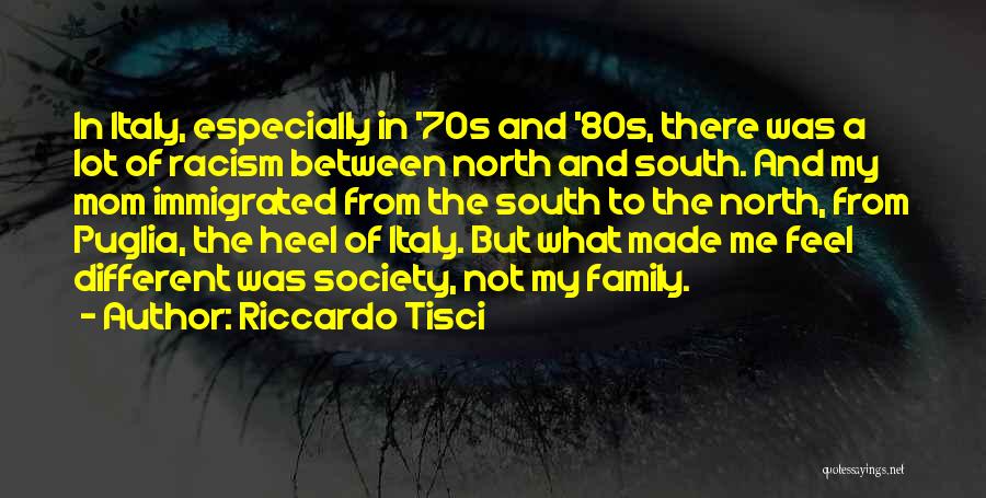 Riccardo Tisci Quotes: In Italy, Especially In '70s And '80s, There Was A Lot Of Racism Between North And South. And My Mom