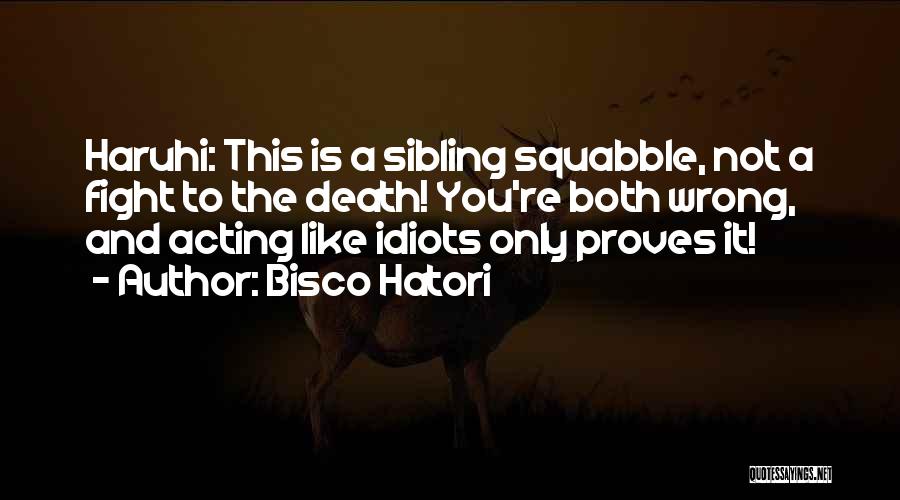 Bisco Hatori Quotes: Haruhi: This Is A Sibling Squabble, Not A Fight To The Death! You're Both Wrong, And Acting Like Idiots Only