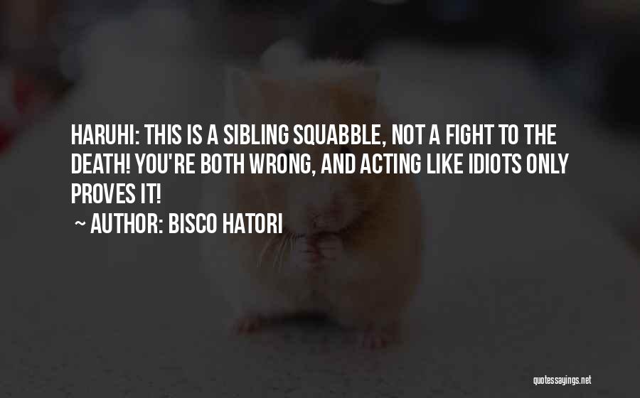 Bisco Hatori Quotes: Haruhi: This Is A Sibling Squabble, Not A Fight To The Death! You're Both Wrong, And Acting Like Idiots Only