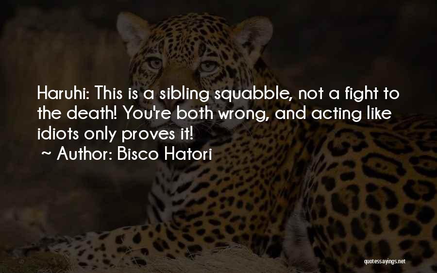 Bisco Hatori Quotes: Haruhi: This Is A Sibling Squabble, Not A Fight To The Death! You're Both Wrong, And Acting Like Idiots Only