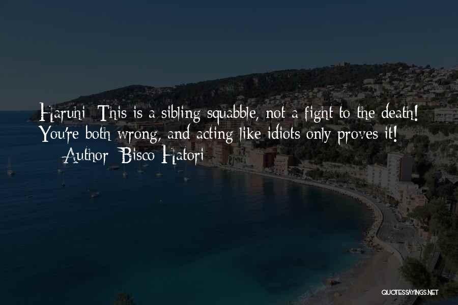 Bisco Hatori Quotes: Haruhi: This Is A Sibling Squabble, Not A Fight To The Death! You're Both Wrong, And Acting Like Idiots Only