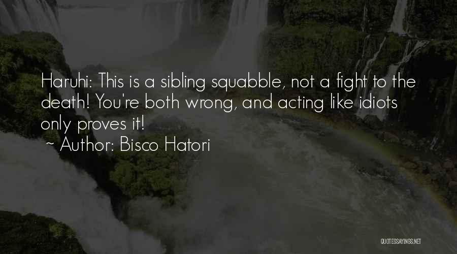 Bisco Hatori Quotes: Haruhi: This Is A Sibling Squabble, Not A Fight To The Death! You're Both Wrong, And Acting Like Idiots Only