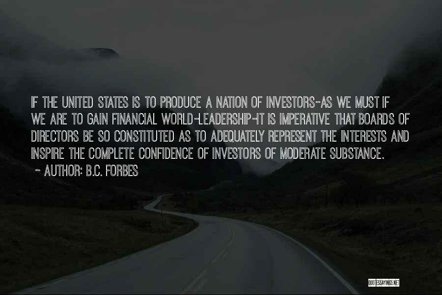 B.C. Forbes Quotes: If The United States Is To Produce A Nation Of Investors-as We Must If We Are To Gain Financial World-leadership-it