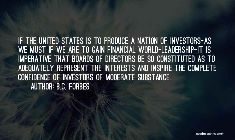 B.C. Forbes Quotes: If The United States Is To Produce A Nation Of Investors-as We Must If We Are To Gain Financial World-leadership-it