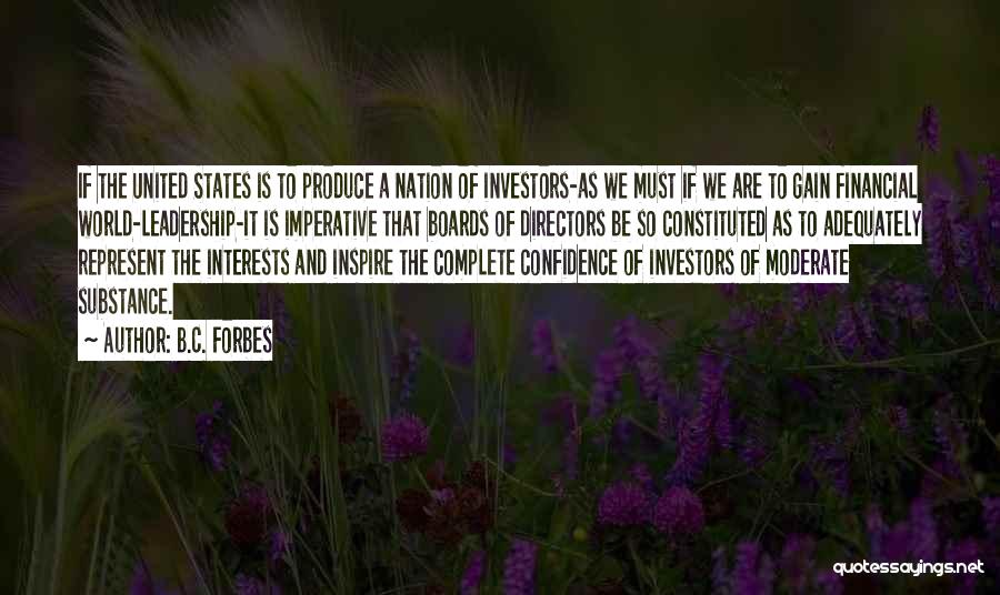 B.C. Forbes Quotes: If The United States Is To Produce A Nation Of Investors-as We Must If We Are To Gain Financial World-leadership-it