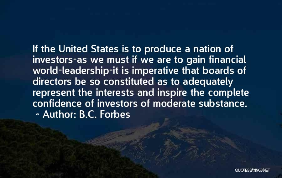B.C. Forbes Quotes: If The United States Is To Produce A Nation Of Investors-as We Must If We Are To Gain Financial World-leadership-it