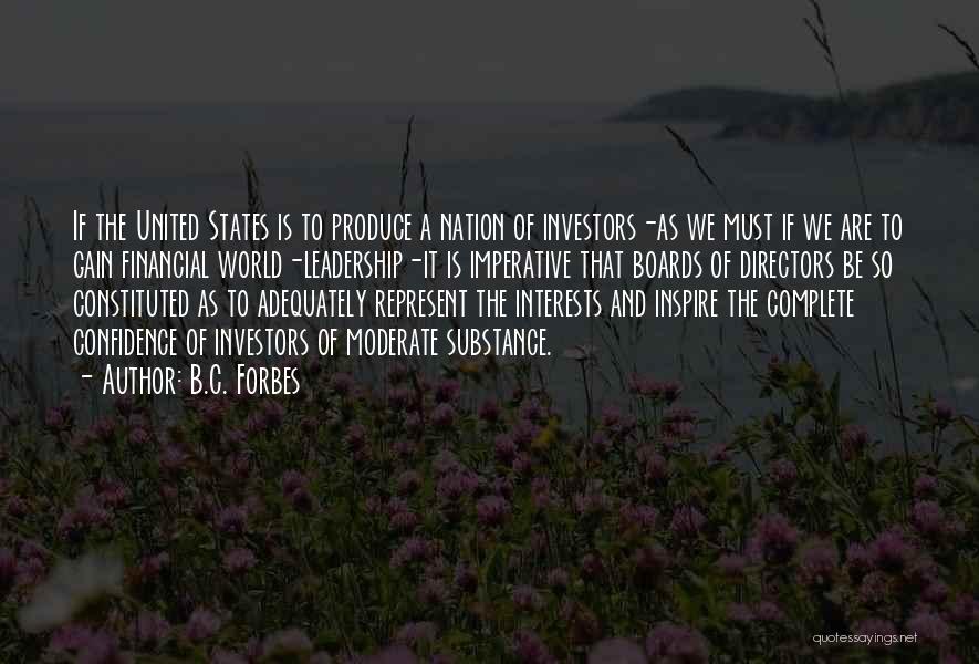 B.C. Forbes Quotes: If The United States Is To Produce A Nation Of Investors-as We Must If We Are To Gain Financial World-leadership-it