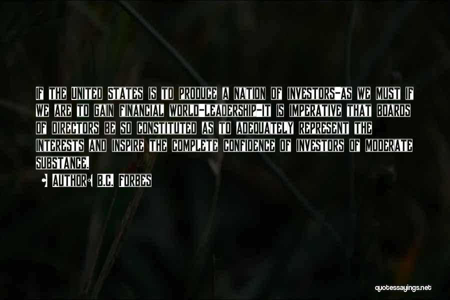 B.C. Forbes Quotes: If The United States Is To Produce A Nation Of Investors-as We Must If We Are To Gain Financial World-leadership-it