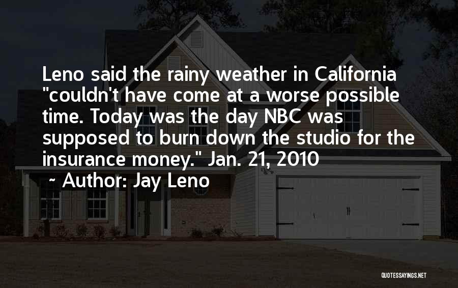Jay Leno Quotes: Leno Said The Rainy Weather In California Couldn't Have Come At A Worse Possible Time. Today Was The Day Nbc