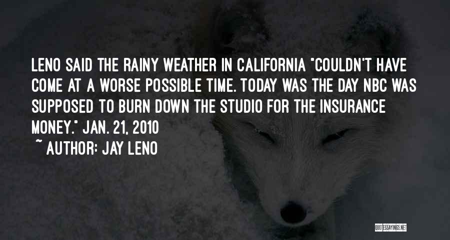 Jay Leno Quotes: Leno Said The Rainy Weather In California Couldn't Have Come At A Worse Possible Time. Today Was The Day Nbc