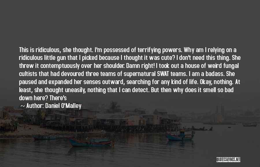 Daniel O'Malley Quotes: This Is Ridiculous, She Thought. I'm Possessed Of Terrifying Powers. Why Am I Relying On A Ridiculous Little Gun That