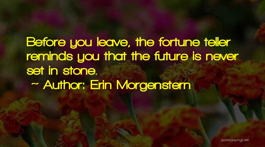 Erin Morgenstern Quotes: Before You Leave, The Fortune Teller Reminds You That The Future Is Never Set In Stone.